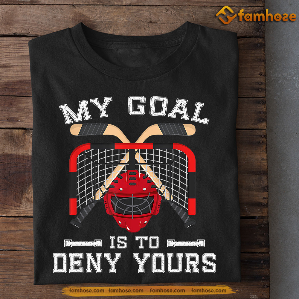 Motivational Quotes Hockey T-shirt, My Goal Is To Deny Yours, Gift For Hockey Lovers, Hockey Players