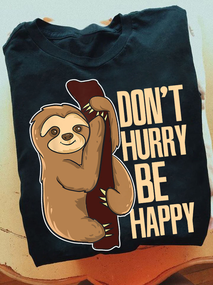 Don't Hurry Be Happy, Sloth T-shirt, Team Sloth Lover Gift, Sloth Tees