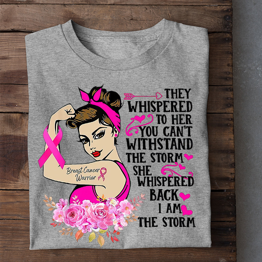 Breast Cancer T-shirt, Whispered Back I Am The Storm, Gift For Those Supporting Breast Cancer Awareness