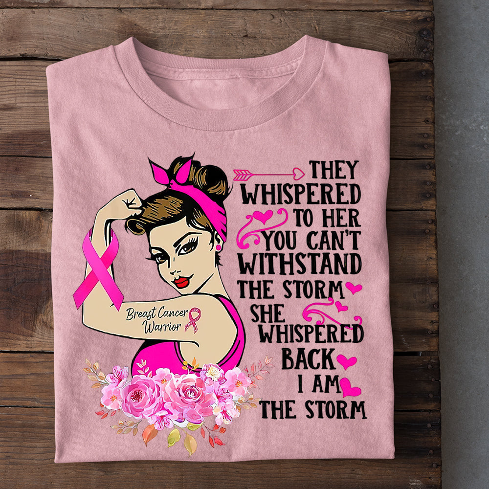 Breast Cancer T-shirt, Whispered Back I Am The Storm, Gift For Those Supporting Breast Cancer Awareness