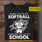 Personalized Back To School Softball Girl T-shirt, Born To Play Softball Forced To, Gift For Softball Lovers, Softball Girls