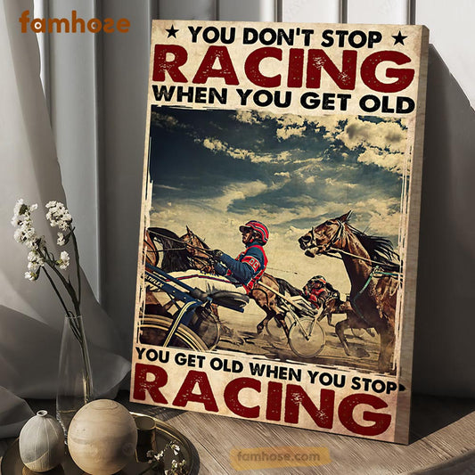 Horse Poster & Canvas, You Don't Stop Racing When You Get Old, Horse Racing Canvas Wall Art, Poster Gift For Horse Lovers