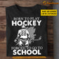 Personalized Back To School Hockey Boy T-shirt, Born To Play Hockey Forced To, Gift For Hockey Lovers, Hockey Boys