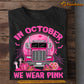 Trucker T-shirt, In October We Wear Pink, Gift For Trucker Lovers Who Support Breast Cancer Awareness