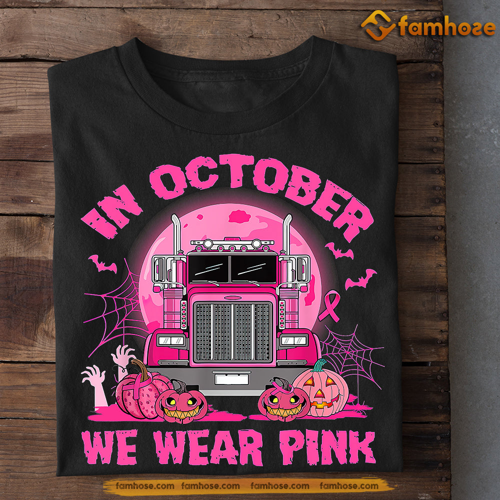 Trucker T-shirt, In October We Wear Pink, Gift For Trucker Lovers Who Support Breast Cancer Awareness