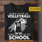 Personalized Back To School Volleyball Girl T-shirt, Born To Play Volleyball Forced To, Gift For Volleyball Lovers, Volleyball Girls