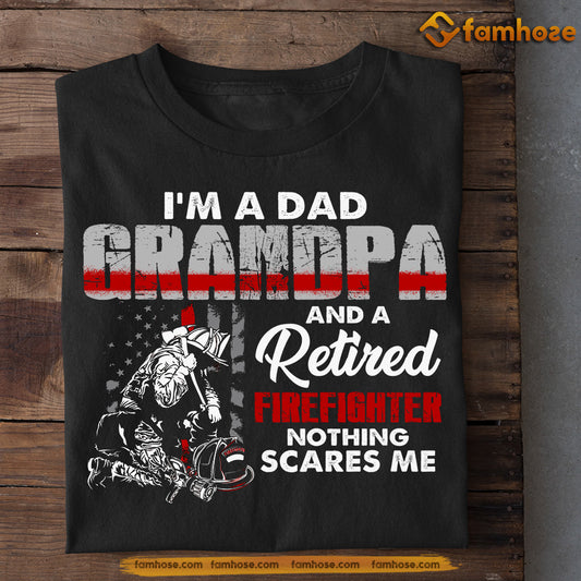 Funny Firefighter T-shirt, I'm A Dad Grandpa Nothing Scares Me, Father's Day Gift For Firefighter Lovers, Firefighter Tees
