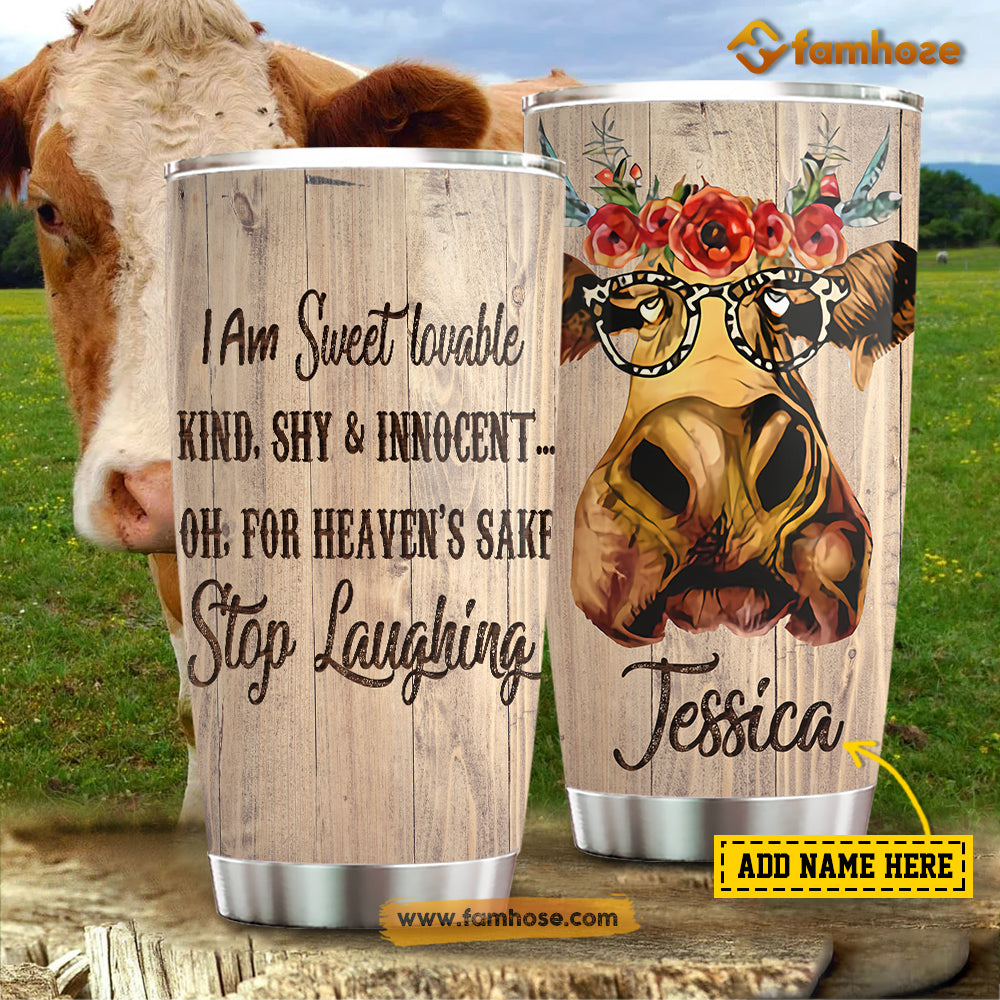 Personalized Cow Tumbler, I Am Sweet, Lovable, Kind, Shy, Innocent For Heaven's Sake Stainless Steel Tumbler, Tumbler Gifts For Cow Lovers