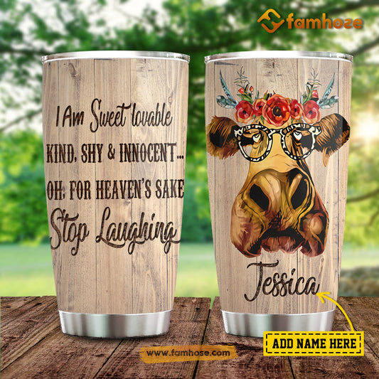 Personalized Cow Tumbler, I Am Sweet, Lovable, Kind, Shy, Innocent For Heaven's Sake Stainless Steel Tumbler, Tumbler Gifts For Cow Lovers