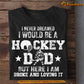 Father's Day Hockey T-shirt, I Never Dreamed I Would Be A Hockey Dad, Gift For Hockey Lovers, Hockey Players