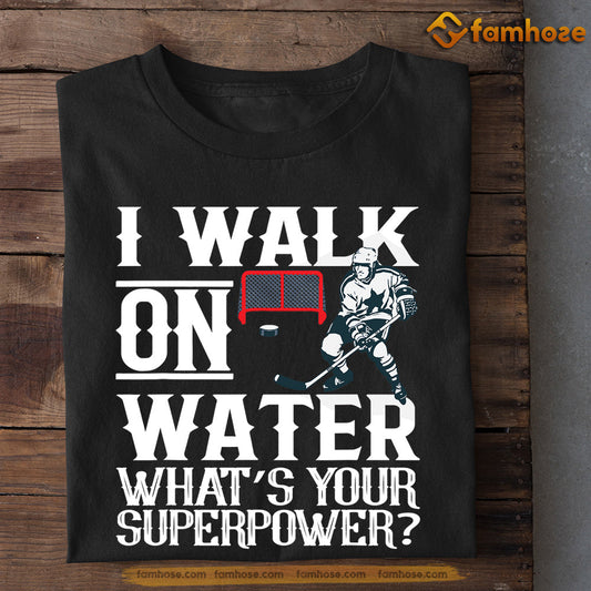 Hockey T-shirt, I Walk On Water What's Your Superpower, Gift For Hockey Lovers, Hockey Tees