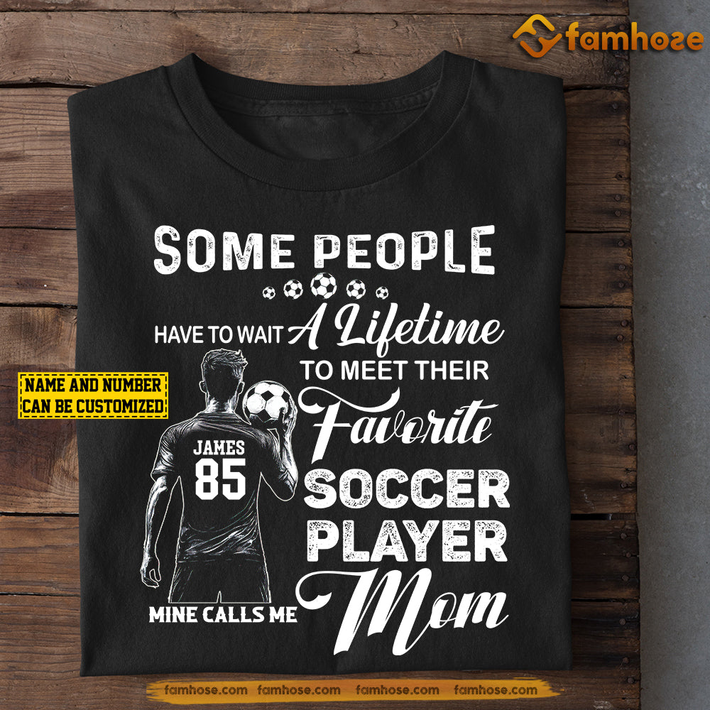 Personalized Soccer Mom & Son T-shirt, Some People Have To Wait A Lifetime To Meet, Mother's Day Gift For Mom From Soccer Boy