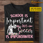 Personalized Funny Back To School Soccer Girl T-shirt, School Is Important But, Gift For Soccer Lovers, Soccer Girls