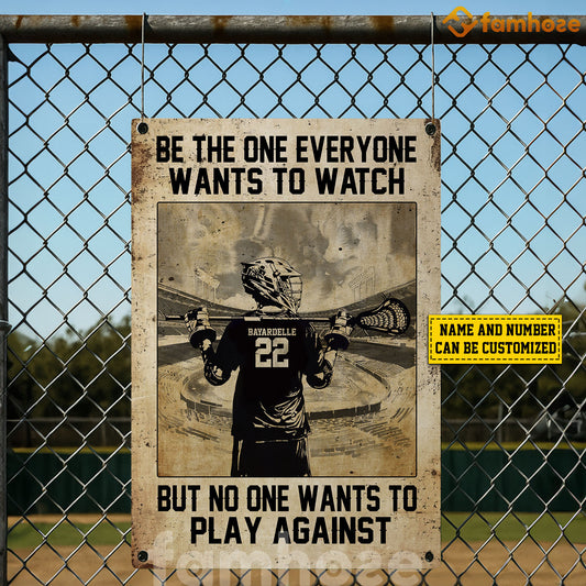Personalized Lacrosse Metal Sign, Be The One Everyone Wants To Watch Sport Sign, Field Decor Gift For Lacrosse Lovers