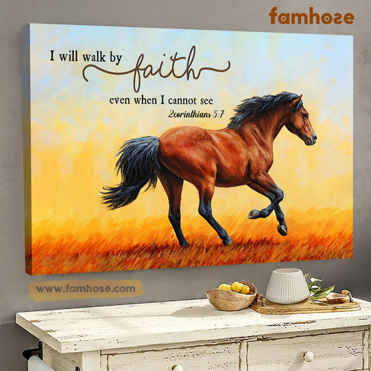 Horse Poster & Canvas, I Will Walk By Faith Even When I Can't See, Horse Canvas Wall Art, Poster Gift For Horse Lovers