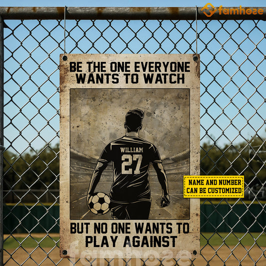 Personalized Soccer Man Metal Sign, Be The One Everyone Wants To Watch Sport Sign, Field Decor Gift For Soccer Lovers