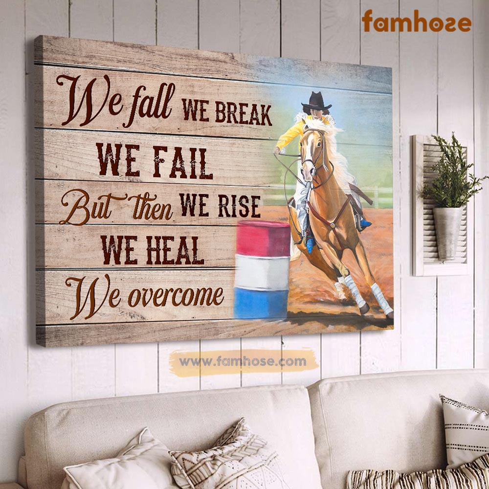 Barrel Racing Poster & Canvas, We Fall We Break But Then We Rise We Heal We Overcome, Poster Gift For Horse Lovers