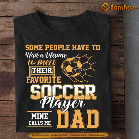 Funny Father's Day Soccer T-shirt, Some People Have To Wait Soccer Dad, Gift For Soccer Lovers, Soccer Players