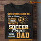 Funny Father's Day Soccer T-shirt, Some People Have To Wait Soccer Dad, Gift For Soccer Lovers, Soccer Players