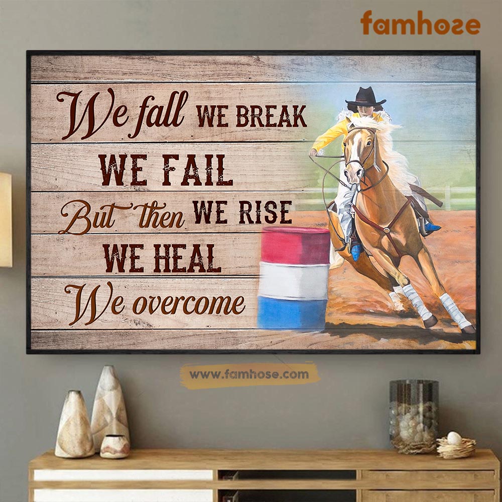 Barrel Racing Poster & Canvas, We Fall We Break But Then We Rise We Heal We Overcome, Poster Gift For Horse Lovers