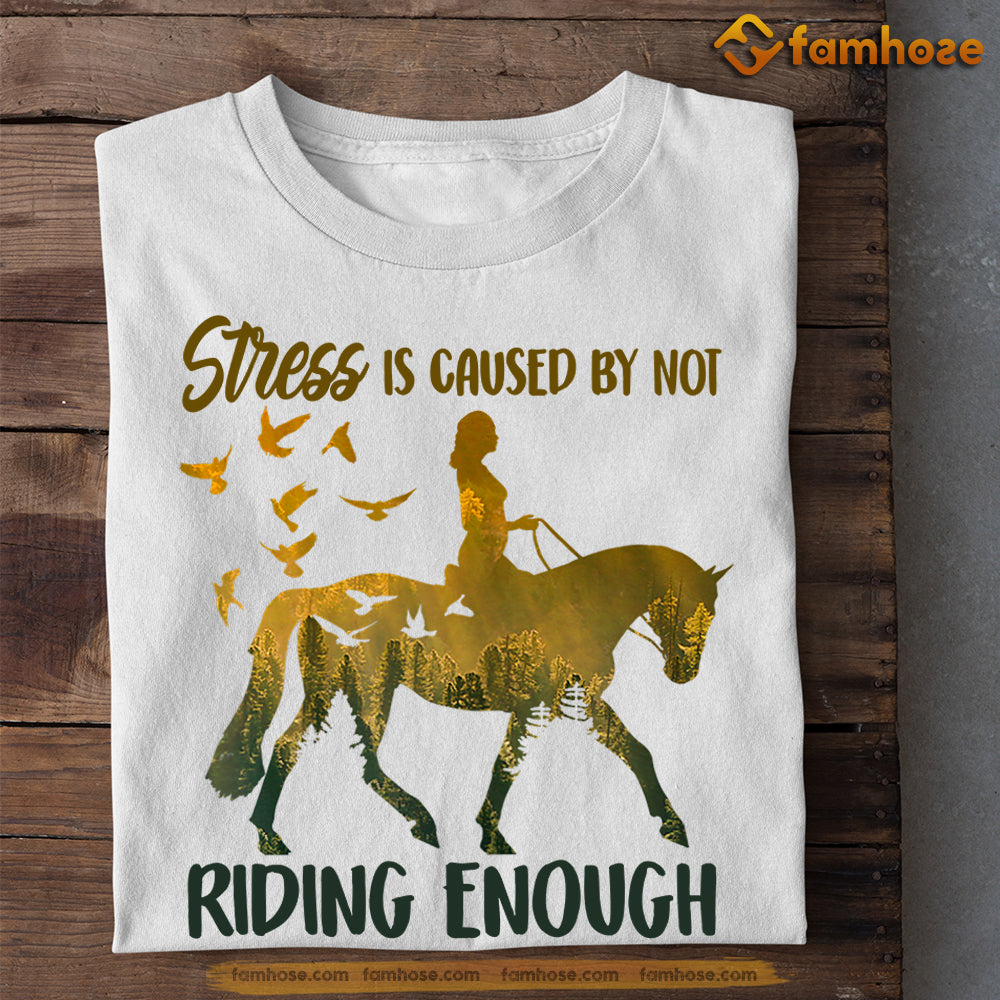 Funny Horse Riding T-shirt, Stress Is Caused By Not Riding Enough Gift For Horse Riding Lovers, Horse Riders, Equestrians