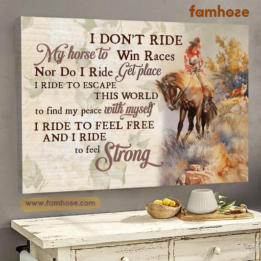 Horse Poster & Canvas, I Don't Ride My Horse To Win Races I Ride To Escape This World, Horse Canvas Wall Art, Poster Gift For Horse Lovers