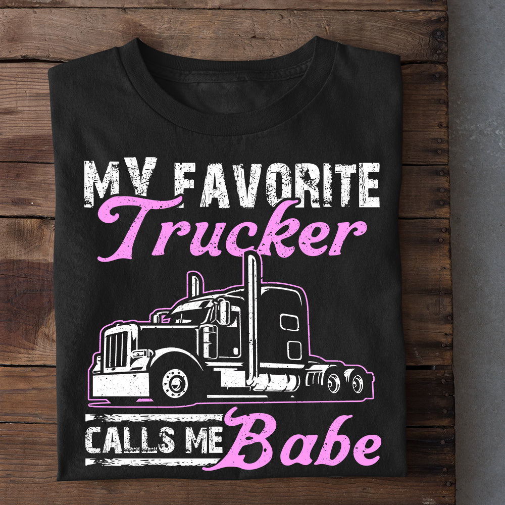 Funny Trucker T-shirt, My Favorite Trucker Calls Me Babe Tees Valentine Gift For Trucker Lover