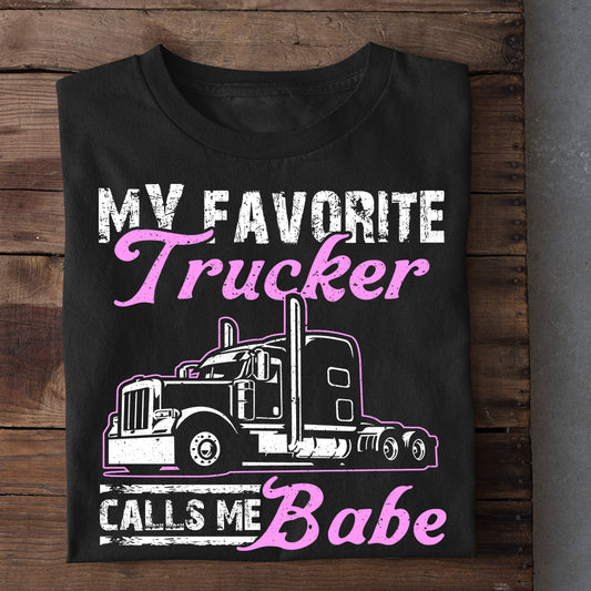 Funny Trucker T-shirt, My Favorite Trucker Calls Me Babe Tees Valentine Gift For Trucker Lover