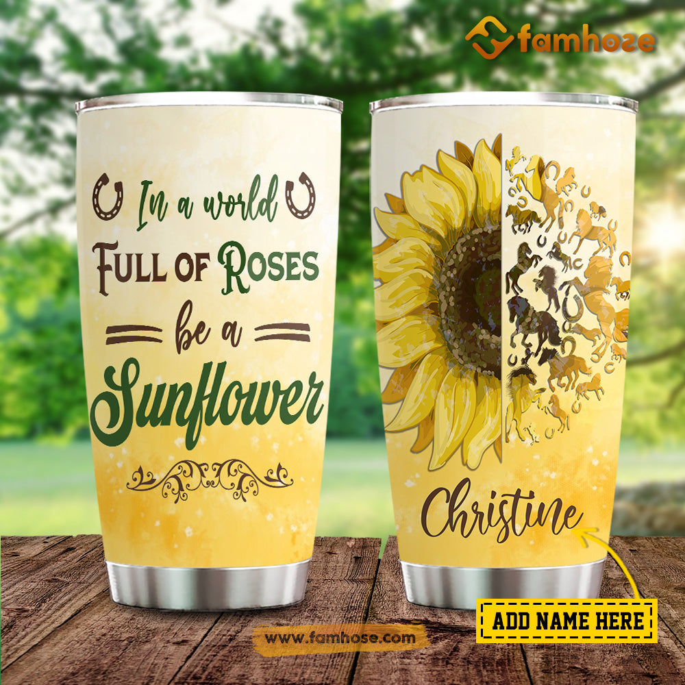 Personalized Horse Tumbler, In A World Full Of Princesses Be A Sunflower Horse Stainless Steel Tumbler, Tumbler Gifts For Horse Lovers