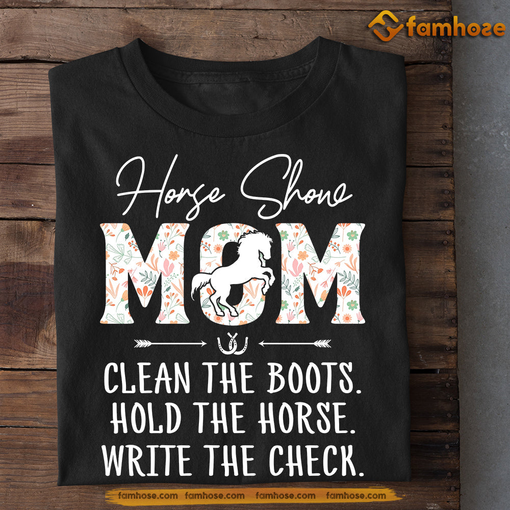 Mother's Day Horse T-shirt, Mom Clean The Boots Write The Check, Gift For Horse Lovers, Gift For Horse Mom