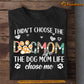 Funny Dog T-shirt, The Dog Mom Life Chose Me, Mother's Day Gift For Dog Lovers, Dog Owner Tees