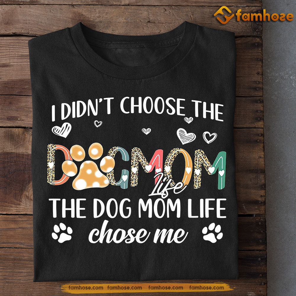 Funny Dog T-shirt, The Dog Mom Life Chose Me, Mother's Day Gift For Dog Lovers, Dog Owner Tees
