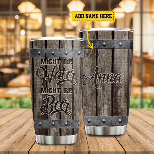 Funny Beer, Might Be Water Might Be Beer, Beer Personalized Stainless Steel Tumbler, Tumbler Gifts For Beer Lovers
