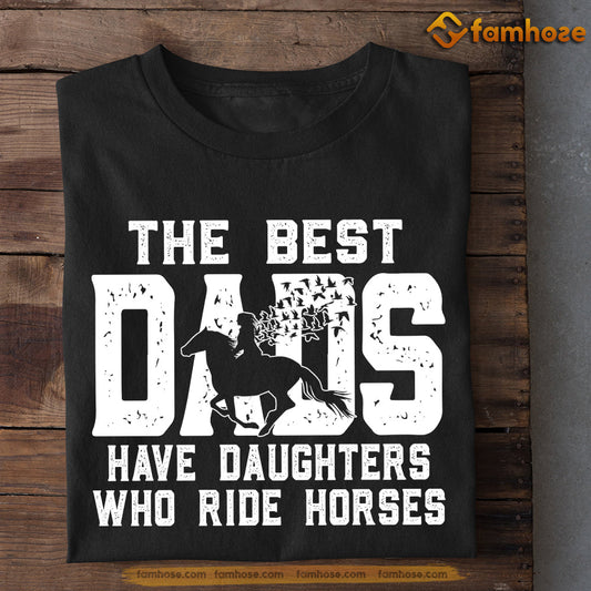 Father's Day Horse T-shirt, The Best Dads Have Daughters Who Ride Horses, Gift For Horse Dad, Horse Tees, Horse Dad Shirt