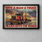 Funny Trucker Canvas Painting, Give A Man A Truck Move The World, 18 Wheeler Quotes Wall Art Decor, Poster Gift For Truck Drivers