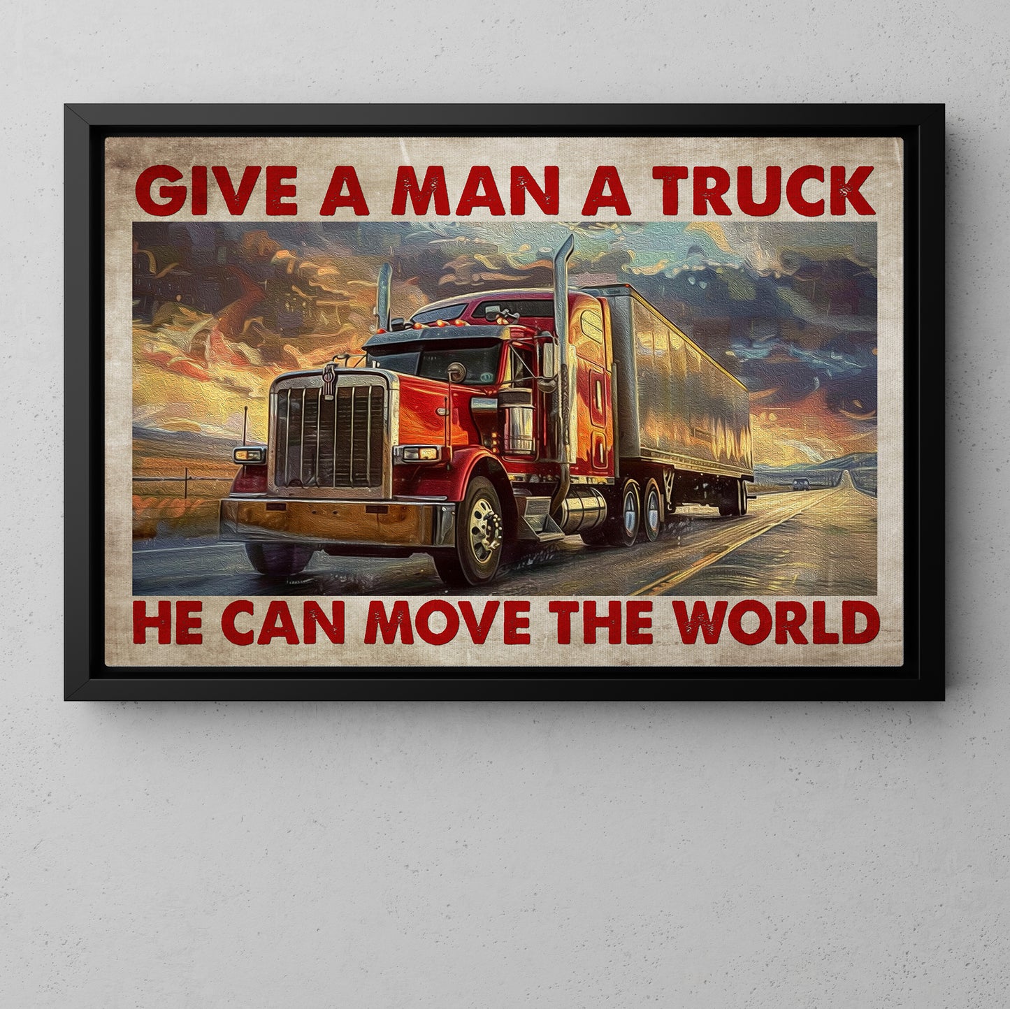 Funny Trucker Canvas Painting, Give A Man A Truck Move The World, 18 Wheeler Quotes Wall Art Decor, Poster Gift For Truck Drivers