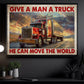 Funny Trucker Canvas Painting, Give A Man A Truck Move The World, 18 Wheeler Quotes Wall Art Decor, Poster Gift For Truck Drivers