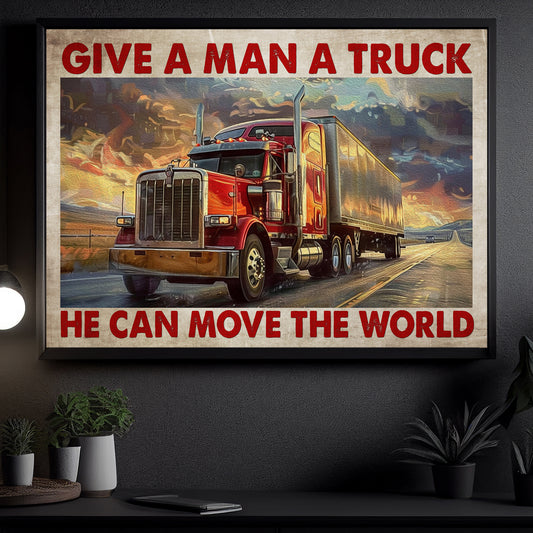 Funny Trucker Canvas Painting, Give A Man A Truck Move The World, 18 Wheeler Quotes Wall Art Decor, Poster Gift For Truck Drivers