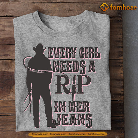 Cowgirl T-shirt, Every Girl Needs A Rip In Her Jeans, Gift For Cowboy Lovers, Cowgirl Tees