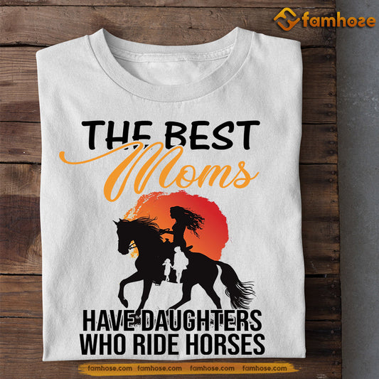 Mother's Day Horse T-shirt, The Best Moms Have Daughters, Gift For Horse Lovers, Horse Riders, Equestrians