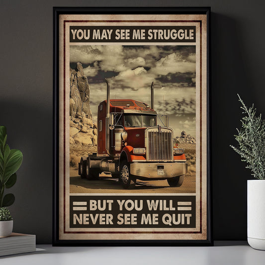 You May See Me Struggle But, Funny Trucker Canvas Painting, 18 Wheeler Quotes Wall Art Decor, Poster Gift For Truck Drivers