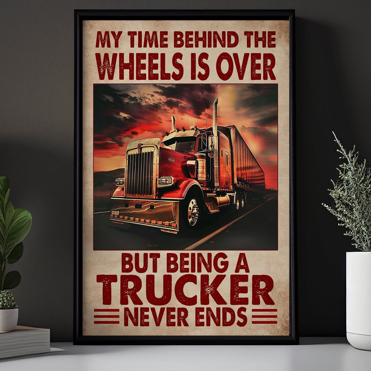 Being A Trucker Never Ends, Motivational Trucker Canvas Painting, 18 Wheeler Quotes Wall Art Decor, Poster Gift For Truck Drivers