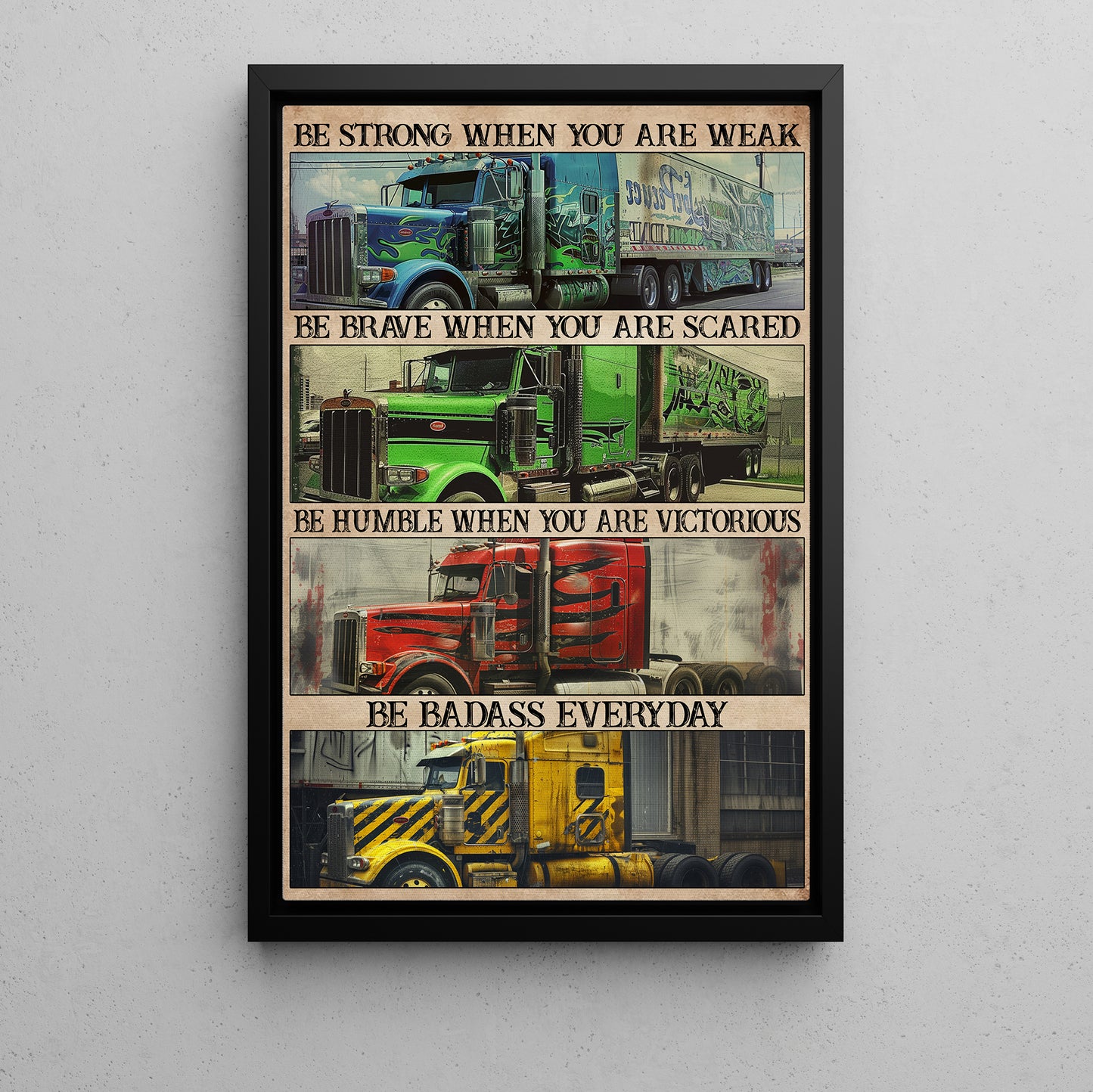 Be Strong When You Are Weak Scared Everyday, Motivational Trucker Canvas Painting, 18 Wheeler Quotes Wall Art Decor, Poster Gift For Truck Drivers