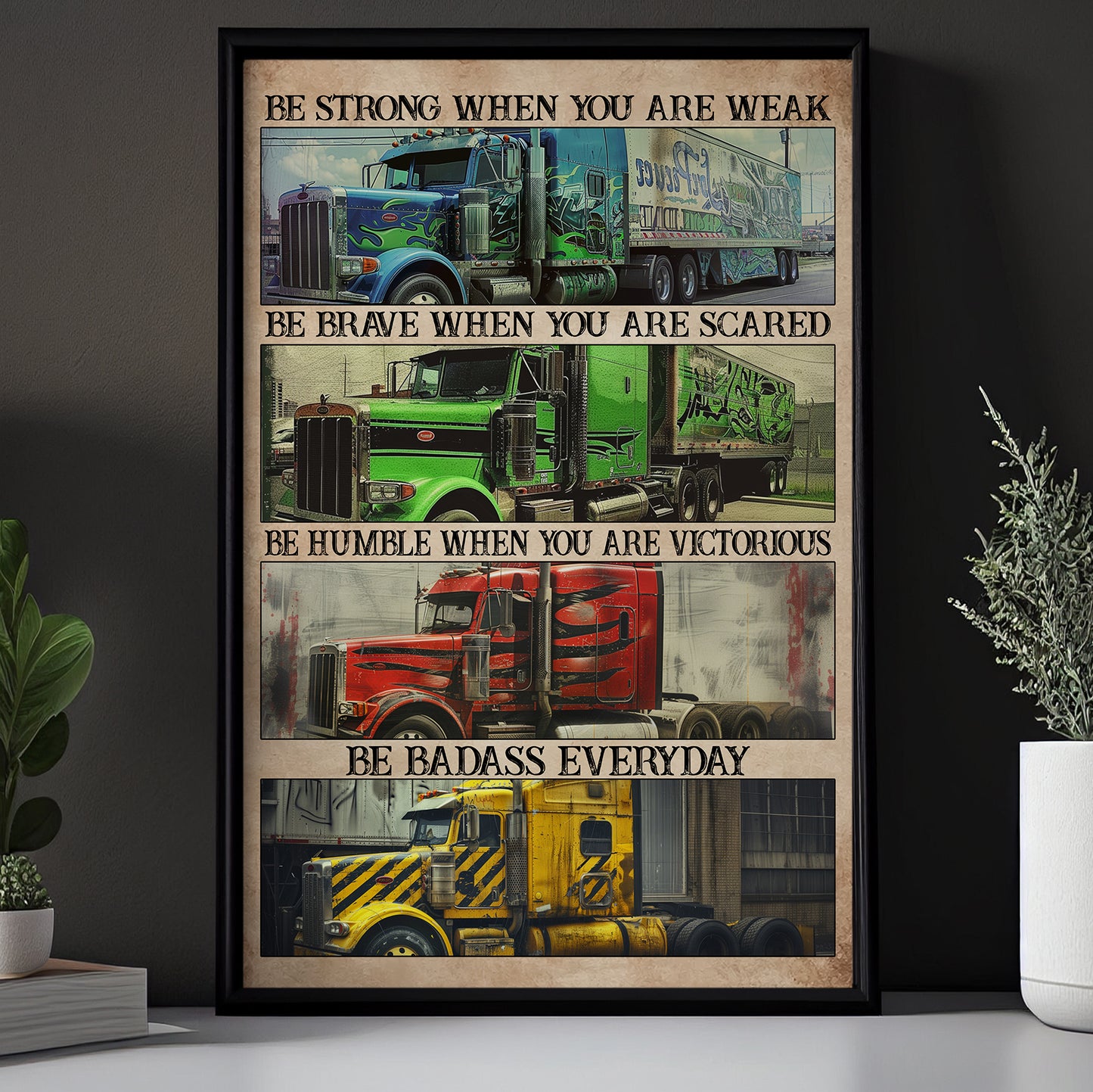 Be Strong When You Are Weak Scared Everyday, Motivational Trucker Canvas Painting, 18 Wheeler Quotes Wall Art Decor, Poster Gift For Truck Drivers