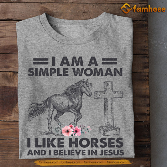 Horse T-shirt, I Am A Simple Woman I Like Horses And Believe In Jesus, Gift For Horse Lovers, Horse Tees, Equestrians