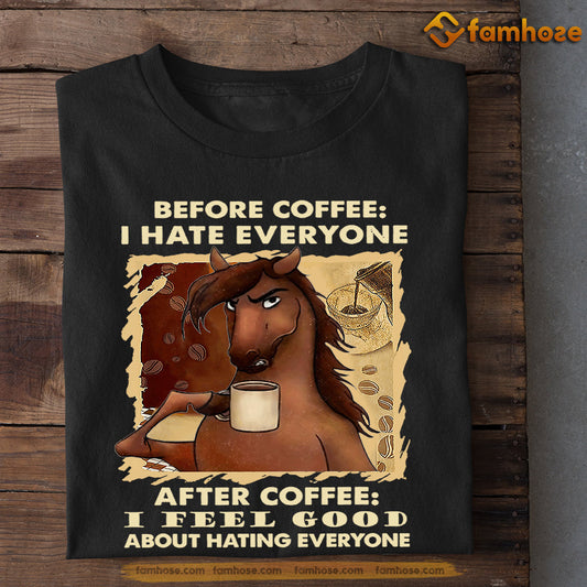 Funny Horse T-shirt, Before Coffee I Hate Everyone After I Feel Good About Hating Everyone Gift For Horse Lovers, Horse Riders, Equestrians