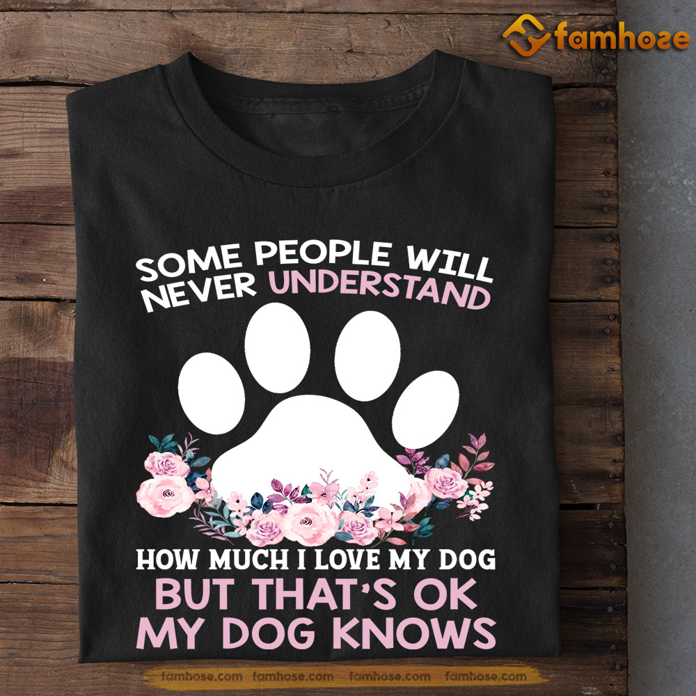 Dog T-shirt, Some People Will Never Understand How Much I Love My Dog, Gift For Dog Lovers, Dog Owners, Dog Tees