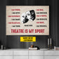 Personalized Drama Or Acting Canvas Painting, Theatre Is My Sport, Sports Quotes Wall Art Decor, Poster Gift For Drama,Acting Lovers