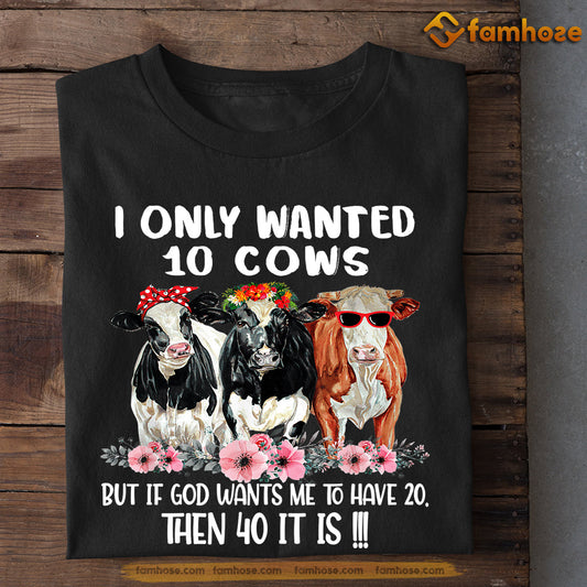 Funny Cow T-shirt, I Only Wanted 10 Cows, Gift For Cow Lovers, Cow Tees, Farmers