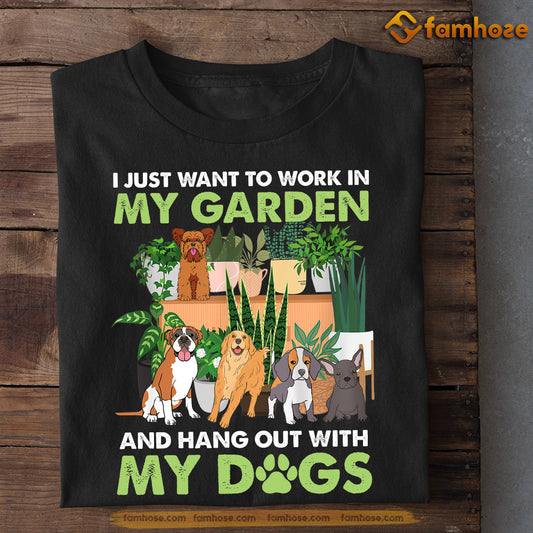 Dog T-shirt, Work In My Garden Hang Out With My Dogs, Gift For Dog Lovers, Dog Owners, Dog Tees